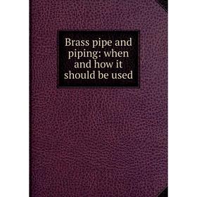 

Книга Brass pipe and piping: when and how it should be used