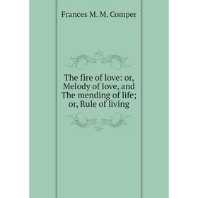 

Книга The fire of love: or, Melody of love, and The mending of life; or, Rule of living