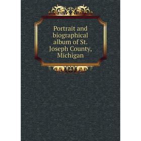 

Книга Portrait and biographical album of St. Joseph County, Michigan
