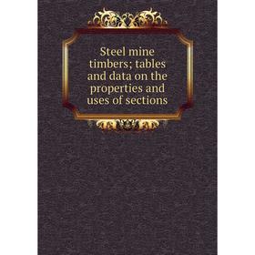 

Книга Steel mine timbers; tables and data on the properties and uses of sections