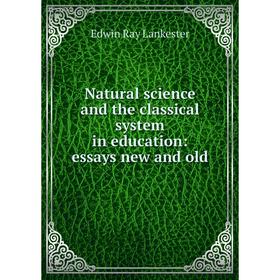

Книга Natural science and the classical system in education: essays new and old