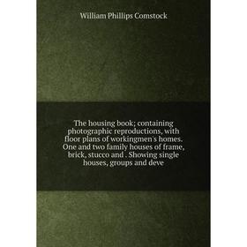 

Книга The housing book; containing photographic reproductions, with floor plans of workingmen's homes