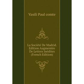 

Книга La Société De Madrid. Edition Augmentée De Lettres Inédites