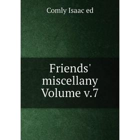 

Книга Friends' miscellany Volume v.7