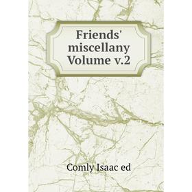 

Книга Friends' miscellany Volume v.2