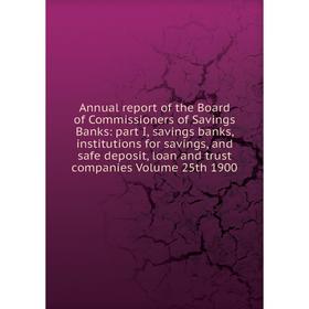 

Книга Annual report of the Board of Commissioners of Savings Banks: part I, savings banks, institutions for savings, and safe deposit, loan