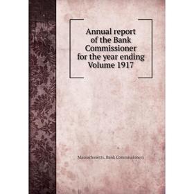 

Книга Annual report of the Bank Commissioner for the year ending Volume 1917