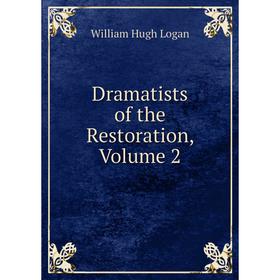 

Книга Dramatists of the Restoration, Volume 2