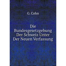 

Книга Die Bundesgesetzgebung Der Schweiz Unter Der Neuen Verfassung