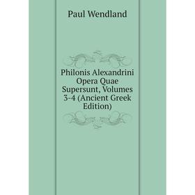 

Книга Philonis Alexandrini Opera Quae Supersunt, Volumes 3-4 (Ancient Greek Edition)