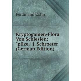 

Книга Kryptogamen-Flora Von Schlesien: pilze, J. Schroeter