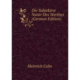 

Книга Die Subjektive Natur Des Werthes (German Edition)