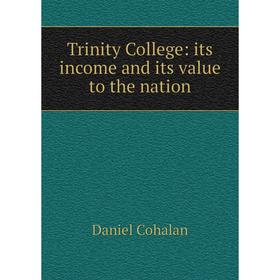 

Книга Trinity College: its income and its value to the nation