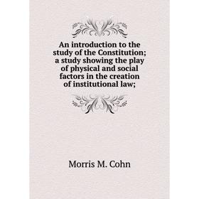 

Книга An introduction to the study of the Constitution; a study showing the play of physical and social factors in the creation of institutional law