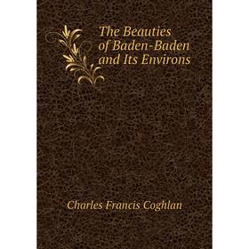 

Книга The Beauties of Baden-Baden and Its Environs