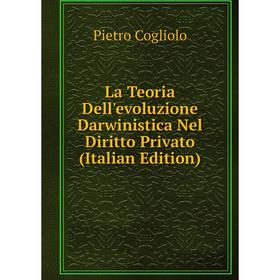 

Книга La Teoria Dell'evoluzione Darwinistica Nel Diritto Privato