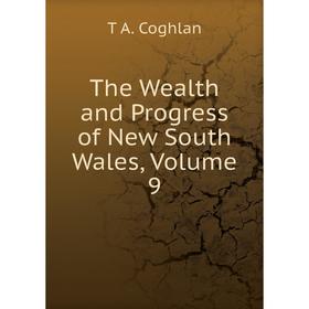 

Книга The Wealth and Progress of New South Wales, Volume 9