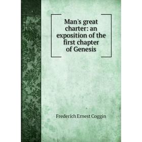 

Книга Man's great charter: an exposition of the first chapter of Genesis
