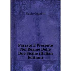 

Книга Passato E Presente Nel Reame Delle Due Sicilie