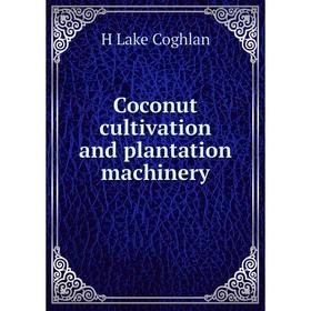 

Книга Coconut cultivation and plantation machinery