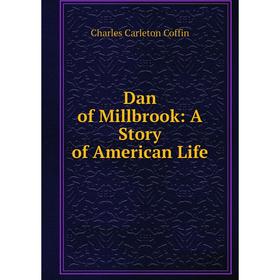 

Книга Dan of Millbrook: A Story of American Life