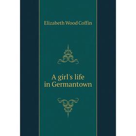 

Книга A girl's life in Germantown