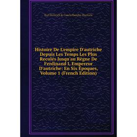 

Книга Histoire De L'empire D'autriche Depuis Les Temps Les Plus Reculés Jusqu'au Règne De Ferdinand I, Empereur D'autriche: En Six Époques, Vol 1