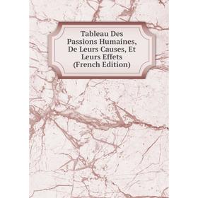 

Книга Tableau Des Passions Humaines, De Leurs Causes, Et Leurs Effets (French Edition)