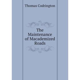 

Книга The Maintenance of Macademized Roads