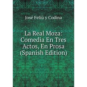 

Книга La Real Moza: Comedia En Tres Actos, En Prosa