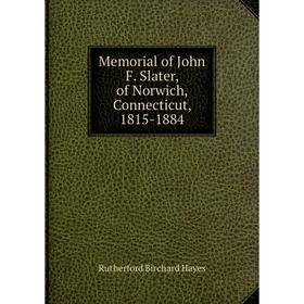 

Книга Memoria l of John F Slater, of Norwich, Connecticut, 1815-1884