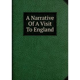 

Книга A Narrative Of A Visit To England