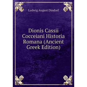 

Книга Dionis Cassii Cocceiani Historia Romana (Ancient Greek Edition)