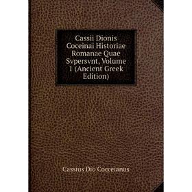 

Книга Cassii Dionis Coceinai Historiae Romanae Quae Svpersvnt, Volume 1 (Ancient Greek Edition)