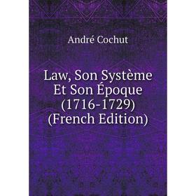 

Книга Law, Son Système Et Son Époque (1716-1729)