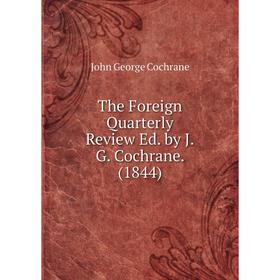 

Книга The Foreign Quarterly Review Ed. by J.G. Cochrane. (1844)