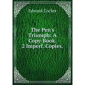

Книга The Pen's Triumph: A Copy-Book. 2 Imperf. Copies.