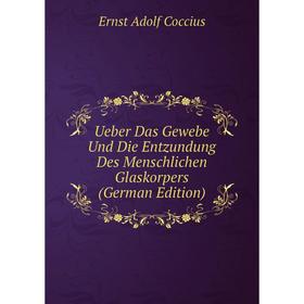 

Книга Ueber Das Gewebe Und Die Entzundung Des Menschlichen Glaskorpers (German Edition)