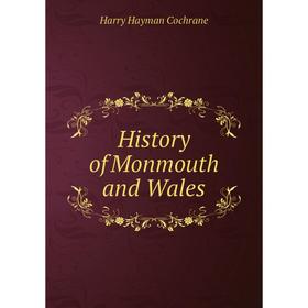 

Книга History of Monmouth and Wales