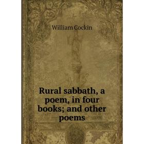 

Книга Rural sabbath, a poem, in four books; and other poems