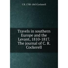 

Книга Travels in southern Europe and the Levant, 1810-1817. The journal of C. R. Cockerell
