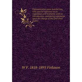 

Книга Commentaries upon martial law, with special reference to its regulation and restraint