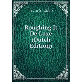 

Книга Roughing It De Luxe (Dutch Edition)