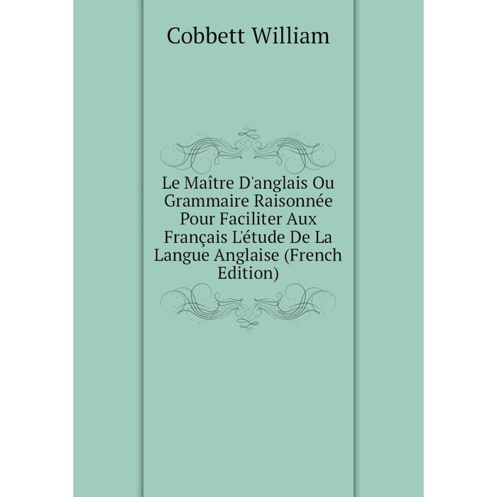 фото Книга le maître d'anglais ou grammaire raisonnée pour faciliter aux français l'étude de la langue anglaise nobel press