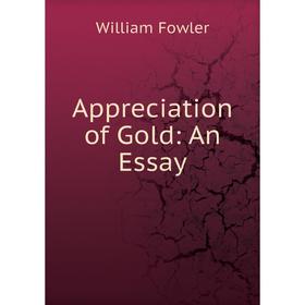 

Книга Appreciation of Gold: An Essay