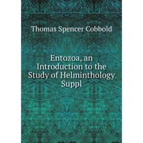 

Книга Entozoa, an Introduction to the Study of Helminthology Suppl