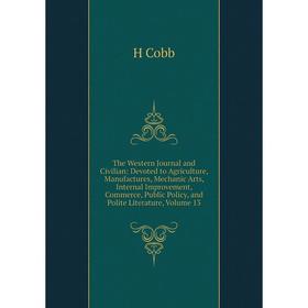 

Книга The Western Journal and Civilian: Devoted to Agriculture, Manufactures, Mechanic Arts, Internal Improvement, Commerce, Public Policy Vol 13