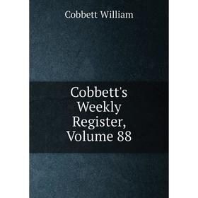 

Книга Cobbett's Weekly Register, Volume 88