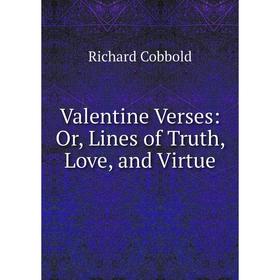 

Книга Valentine Verses: Or, Lines of Truth, Love, and Virtue