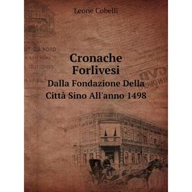 

Книга Cronache Forlivesi Dalla Fondazione Della Città Sino All'anno 1498